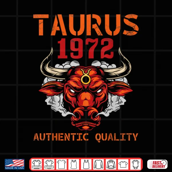 Taurus 1972 Authentic Quality 53 Years Old Happy My Birthday Shirt 4 Design Taurus 1972 Authentic Quality 53 Years Old Happy My Birthday Shirt