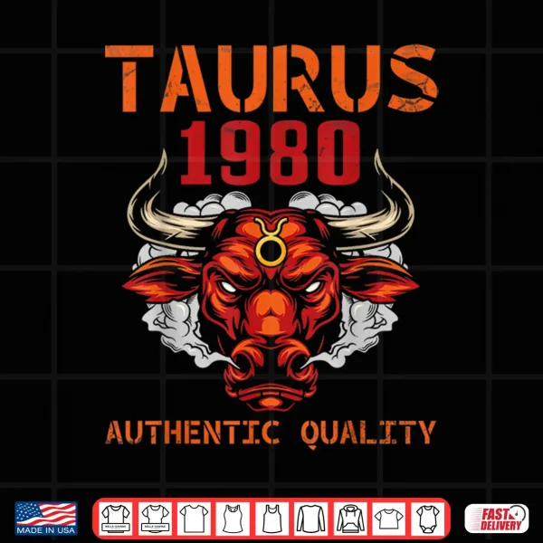 Design Taurus 1980 Authentic Quality 45 Years Old Happy My Birthday Shirt