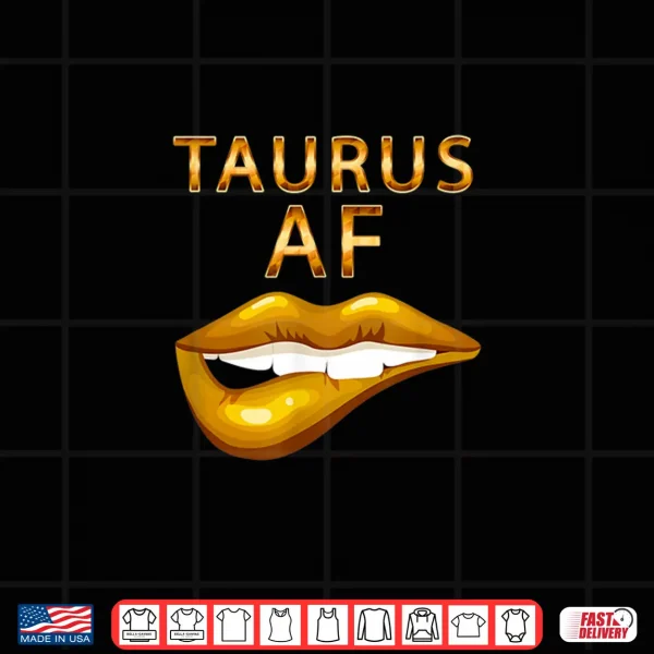 Design Taurus Af Gold Sexy Lip Birthday Gift Shirt