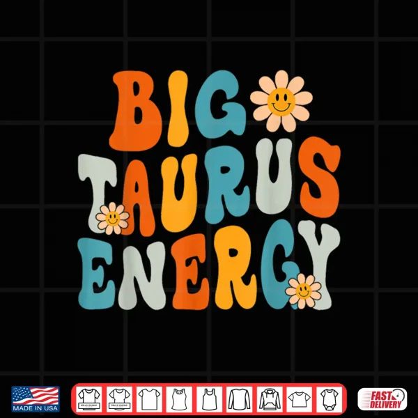 Taurus Big Energy Retro Smile Flower Zodiac Birthday Shirt 4 Design Taurus Big Energy Retro Smile Flower Zodiac Birthday Shirt