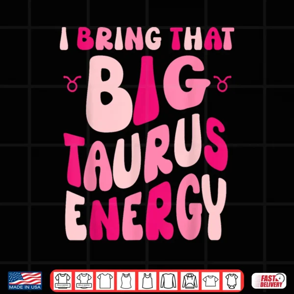 Taurus For Women Groovy Big Taurus Energy Zodiac Horoscope Shirt 4 Design Taurus For Women Groovy Big Taurus Energy Zodiac Horoscope Shirt