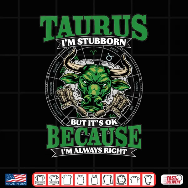 Taurus I'M Stubborn And Always Right April & May Birthday Shirt 4 Design Taurus Im Stubborn And Always Right April May Birthday Shirt
