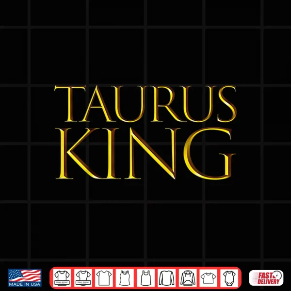 Taurus King April And May Birthday Gifts For Taurus Shirt 4 Design Taurus King April and May Birthday Gifts For Taurus Shirt