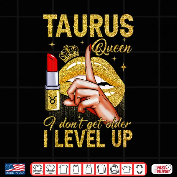 Taurus Queen I Level Up It'S My Birthday Zodiac Sign Shirt 4 Design Taurus Queen I Level Up Its My Birthday Zodiac Sign Shirt