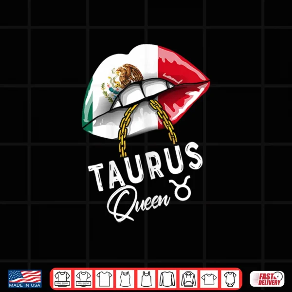 Taurus Queen Mexican Patriotic Lips Sexy Zodiac Shirt 4 Design Taurus Queen Mexican Patriotic Lips Sexy Zodiac Shirt