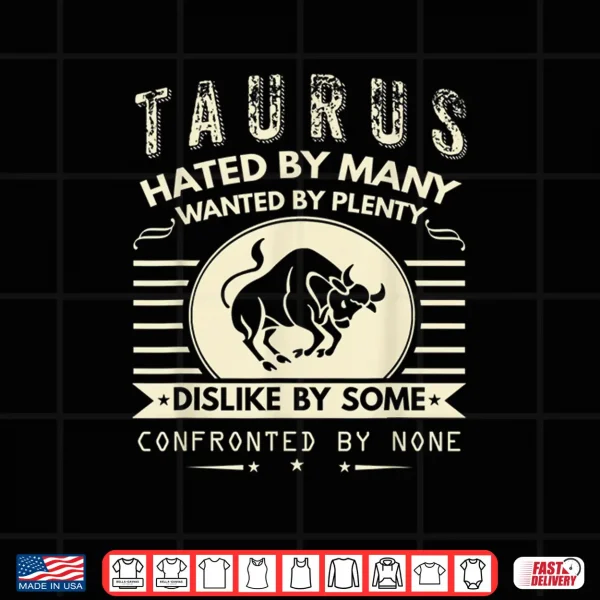Taurus T Shirt Hated By Many Wanted By Plenty Shirt 4 Design Taurus T Shirt Hated By Many Wanted By Plenty Shirt