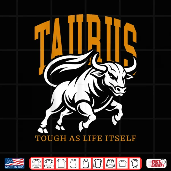 Design Taurus Tough As Life Itself Zodiac Sign Taurus Bull Shirt