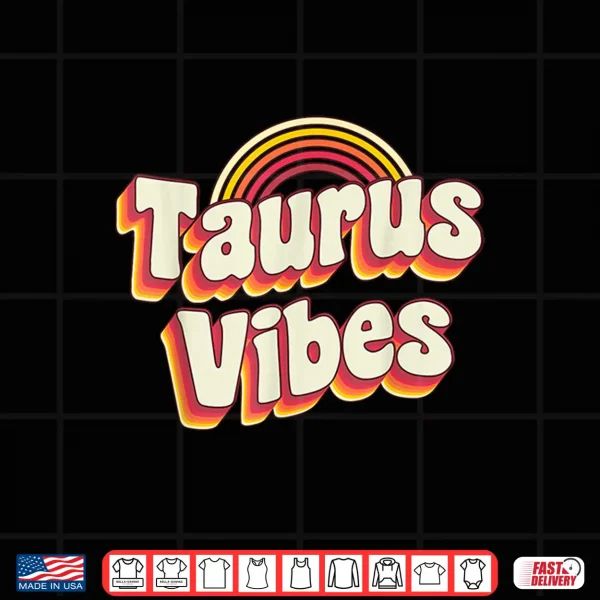 Taurus Vibes Zodiac Sign Astrology April May Birthday Shirt 4 Design Taurus Vibes Zodiac Sign Astrology April May Birthday Shirt