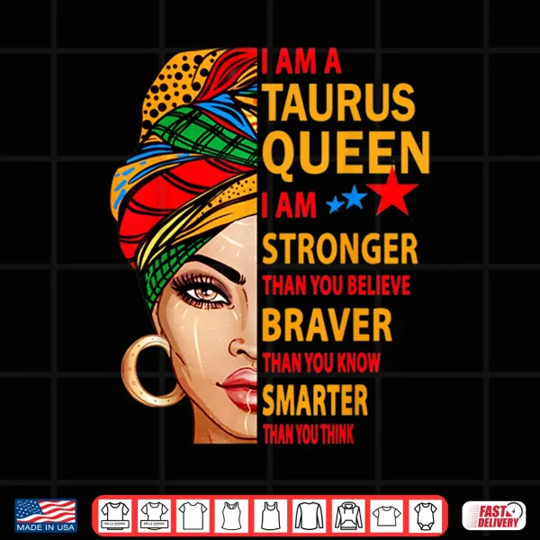 Taurus Queen I Am Stronger Birthday Gift For Taurus Zodiac Shirt 4 Design Taurus queen I am stronger birthday gift for Taurus zodiac Shirt