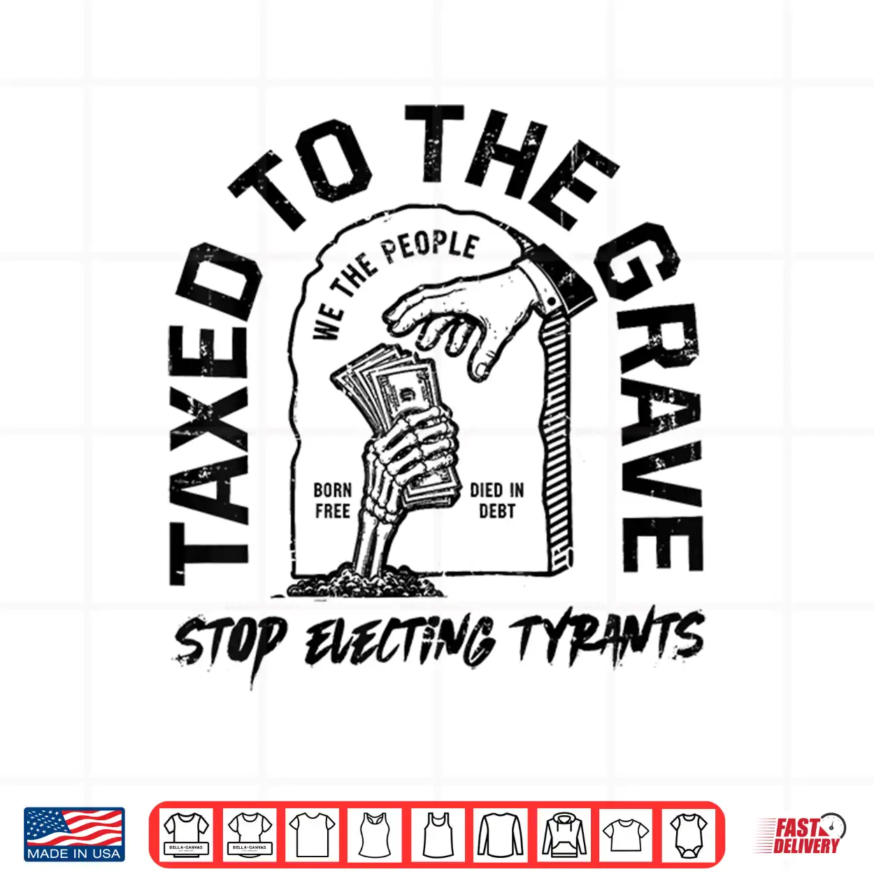 Taxed To The Grave Stop Electing Tyrants Political Skeleton Shirt Taxed To The Grave Stop Electing Tyrants Political Skeleton Shirt