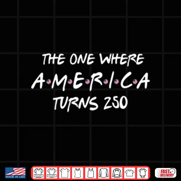 The One Where America Turns 250 Friends Parody Shirt 4 Design The One Where America Turns 250 Friends Parody Shirt