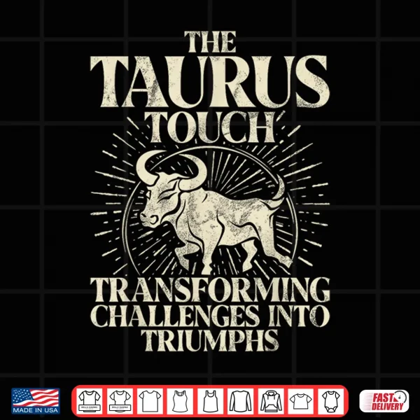 Design The Taurus Touch Transforming Challenges into Triumph Taurus Shirt