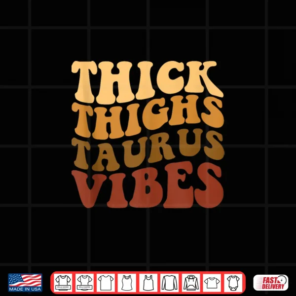 Thick Thighs Taurus Vibes Black Women Girls Zodiac Shirt 4 Design Thick Thighs Taurus Vibes Black Women Girls Zodiac Shirt