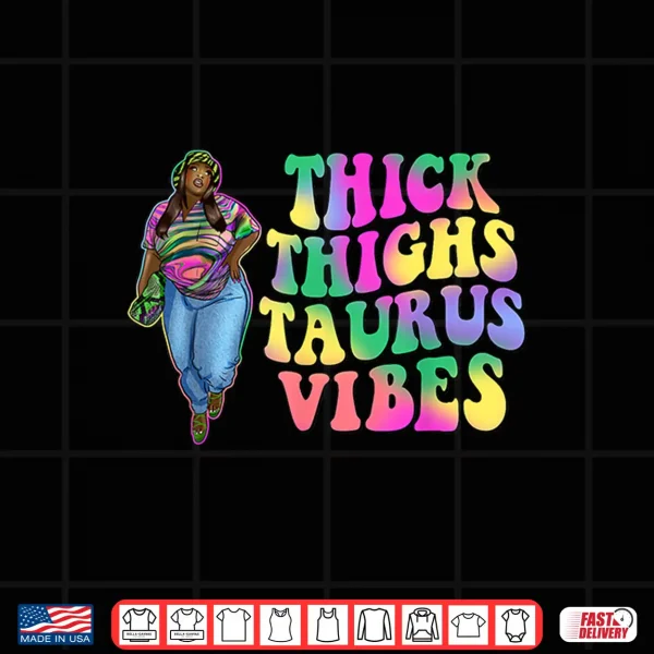 Design Thick Thighs Taurus Vibes Melanin Girl Sassy Black Woman Shirt