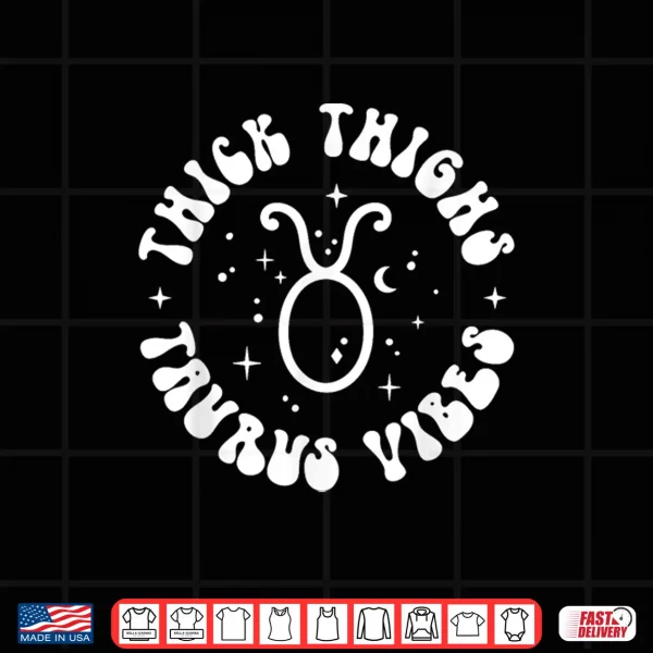 Design Thick Thighs Taurus Vibes Sexy Women Zodiac Sign Shirt