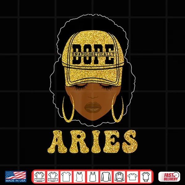 Design Unapologetically Dope Aries Queen Black Women Zodiac Shirt