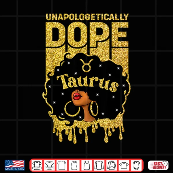 Design Unapologetically Dope Taurus Woman Afro Girl Zodiac Shirt