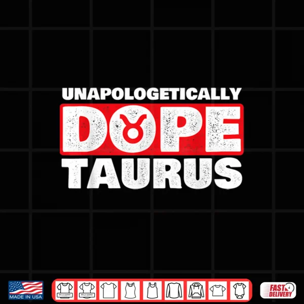 Unapologetically Dope Taurus Zodiac Sign Astrology Symbol Shirt 4 Design Unapologetically Dope Taurus Zodiac Sign Astrology Symbol Shirt