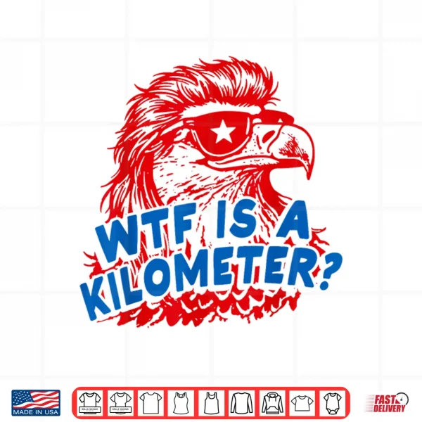 Design WTF is A Kilometer Patriotic Eagle Humor Shirt