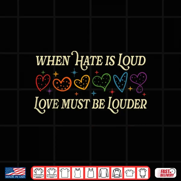 When Hate Is Loud Love Must Be Louder Rainbow Lgbtqia Pride Shirt 4 Design When Hate is Loud Love Must Be Louder Rainbow LGBTQIA Pride Shirt