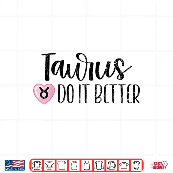 Zodiac Sign Funny Taurus Do It Better Graphic Shirt 4 Design Zodiac Sign Funny Taurus Do It Better Graphic Shirt
