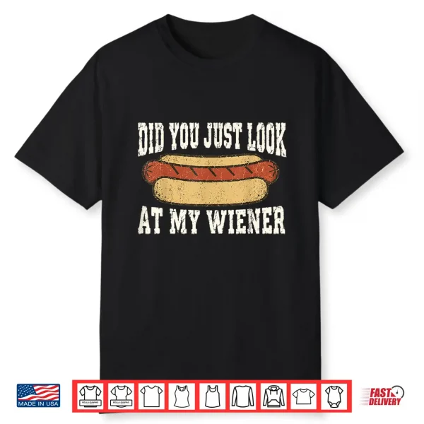 Did You Just Look At My Wiener Funny Hotdog Food Humor Shirt