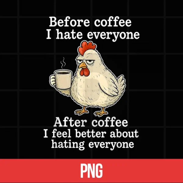 Chicken Before Coffee I Hate Everyone. After Coffee I Feel Shirt 5 Digital Chicken Before Coffee I Hate Everyone. After Coffee I Feel Shirt