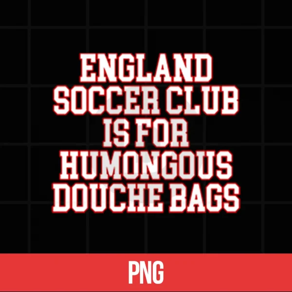 Digital England Soccer Club Is For Humongous Douche Bags Shirt 2