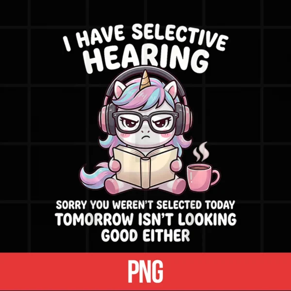 I Have Selective Hearing Sorry You Weren'T Selected Today Shirt 5 Digital I Have Selective Hearing Sorry You Werent Selected Today Shirt