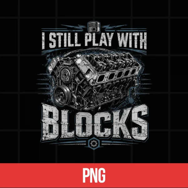 I Still Play With Blocks Funny Mechanic Car Engine Men Dad Shirt 5 Digital I Still Play with Blocks Funny Mechanic Car Engine Men Dad Shirt