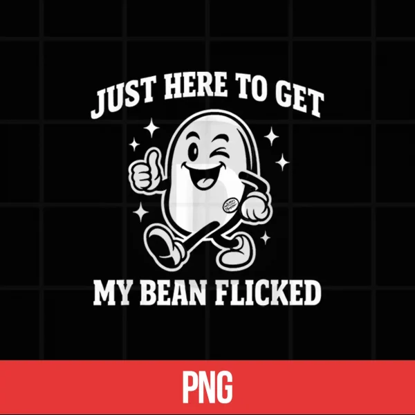Digital Just Here to Get My Bean Flicked Funny Unhinged Adult Meme Shirt