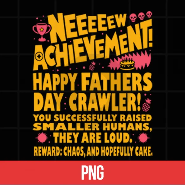 Neeeeew Achievement Happy Fathers Day Crawler PNG 5 Digital Neeeeew Achievement Happy Fathers Day Crawler Shirt 2