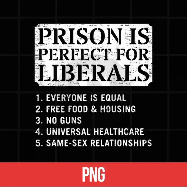 Prison Is Perfect For Liberals Anti Liberal Quote Shirt 5 Digital Prison is Perfect for Liberals Anti Liberal Quote Shirt