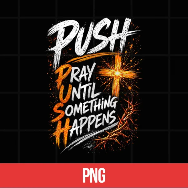 Push Pray Until Something Happens Christian Faith Shirt 5 Digital Push Pray Until Something Happens Christian Faith Shirt