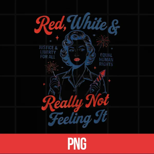 Red White & Really Not Feeling It 4Th July Retro Political Shirt 5 Digital Red White Really Not Feeling It 4th July Retro Political Shirt