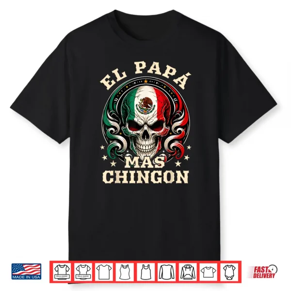 Fathers Day El Papa Mas Chingon Spanish Mexican Dad Men Shirt