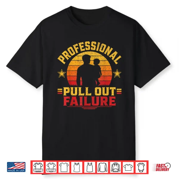 Funny Father Day Adult Humor Professional Pull Out Failure Shirt