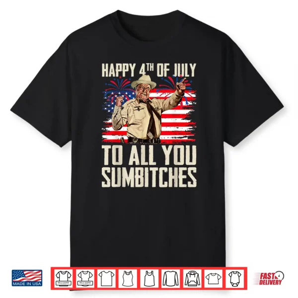 Funny Happy 4Th Of July To All You Sumbitches Shirt