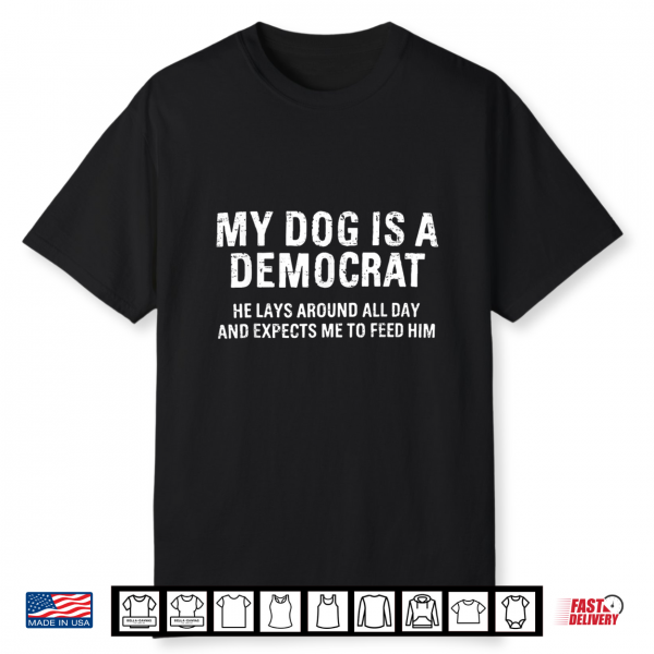Funny Retro My Dog Is A Democrat He Lays Around All Day Shirt