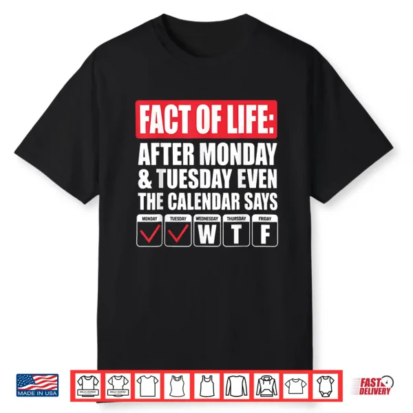 Funny Trending A Fact Of Life After Monday The Calendar Says Shirt