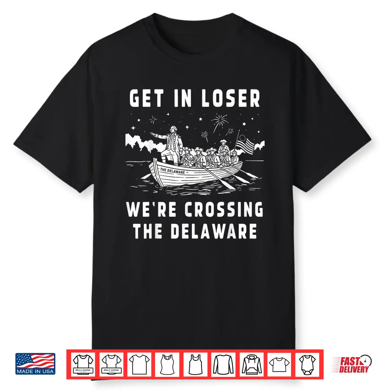 Get In Loser We’Re Crossing The Delaware 4Th Of July Patriot Shirt Get In Loser We’Re Crossing The Delaware 4Th Of July Patriot Shirt