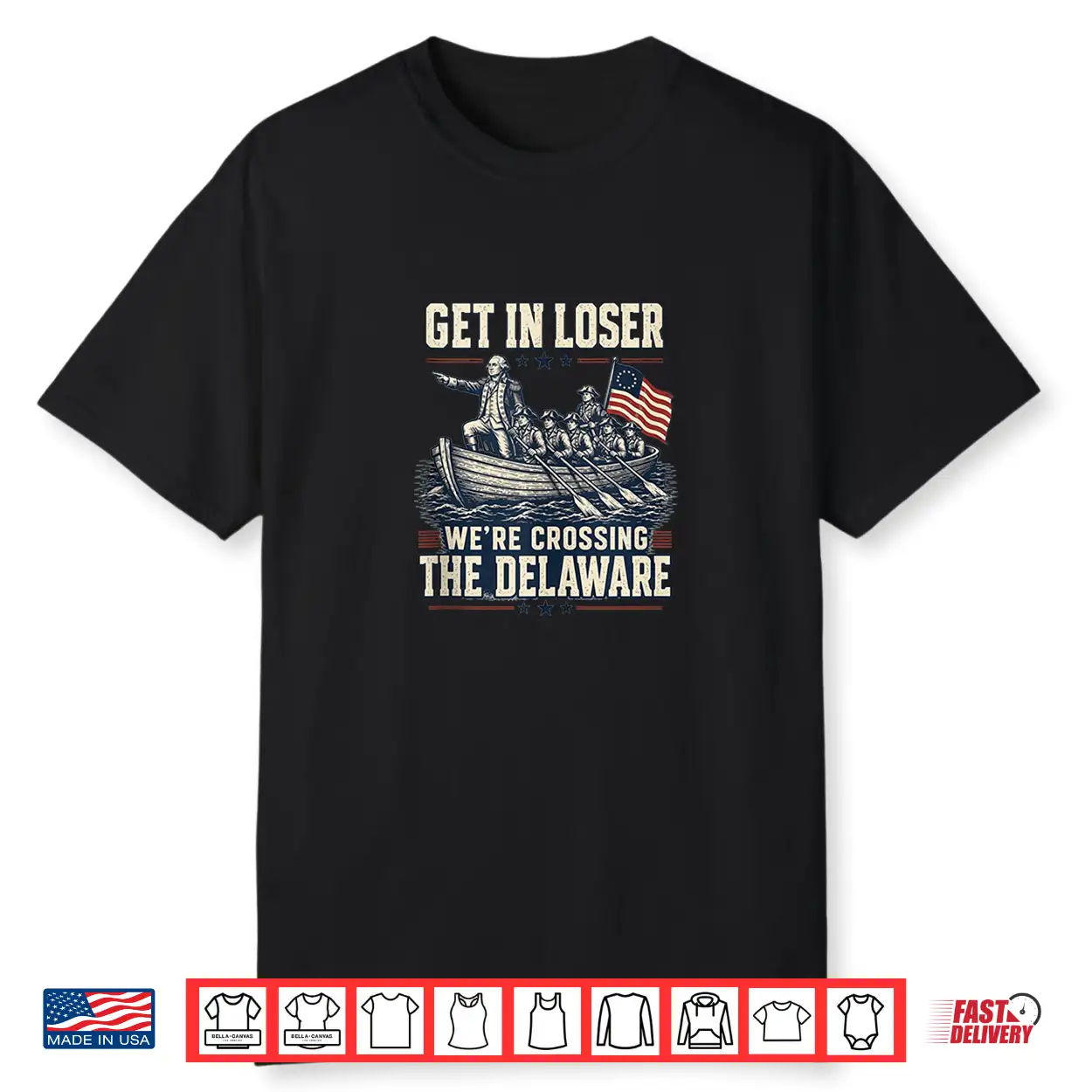 Get In Loser We’Re Crossing The Delaware 4Th Of July Shirt Get In Loser We’Re Crossing The Delaware 4Th Of July Shirt