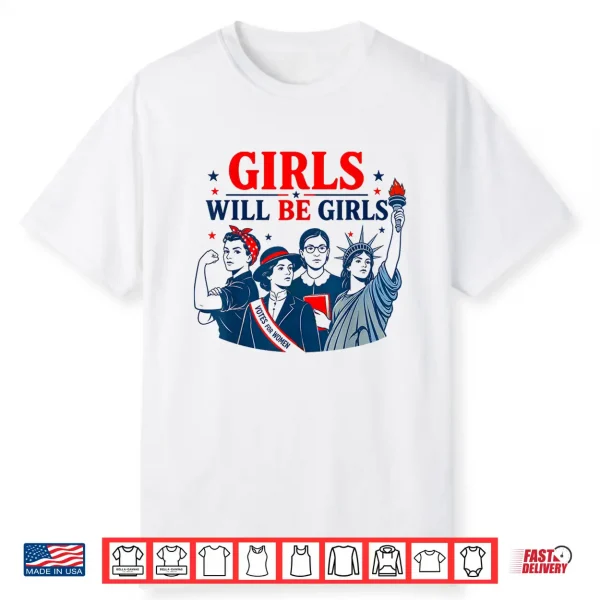 Girl Will Be Girls Patriotic Feminist 4Th Of July Shirt