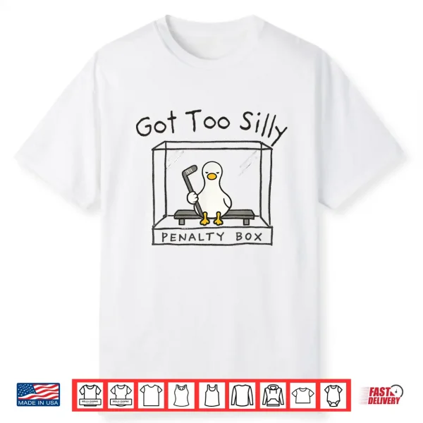 Got Too Silly Silly Goose Penalty Box Shirt