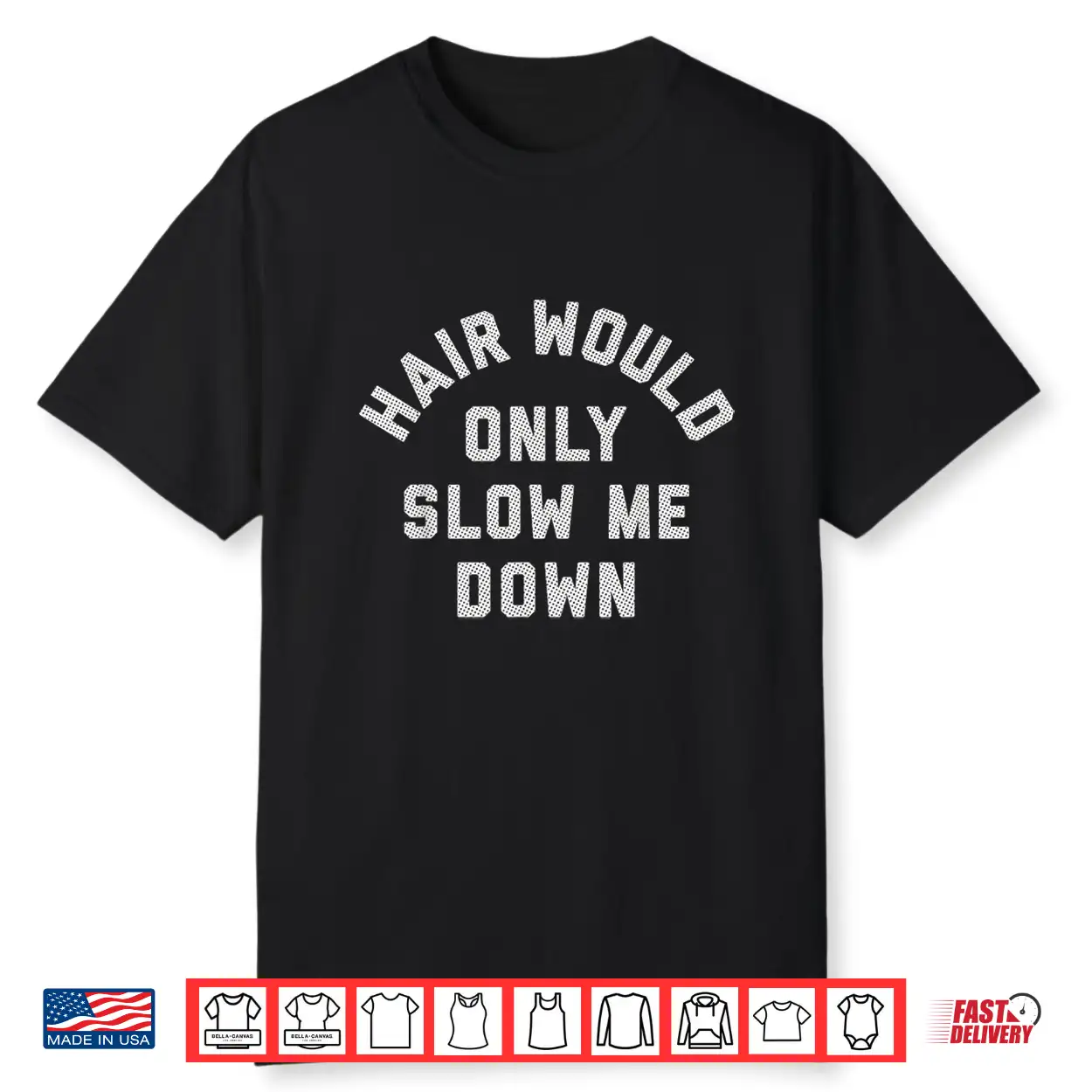 Hair Would Only Slow Me Down Bald Humor Shirt Hair Would Only Slow Me Down Bald Humor Shirt