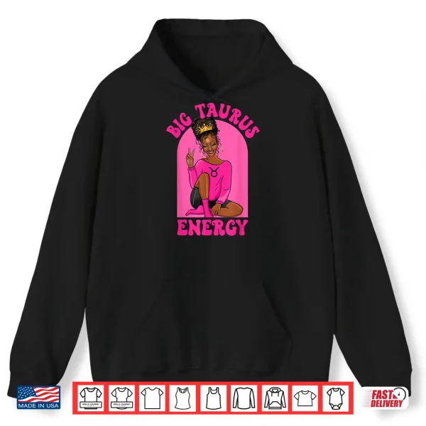 Big Taurus Energy African American Black Girl Zodiac Shirt 1 Hoodie Big Taurus Energy African American Black Girl Zodiac Shirt