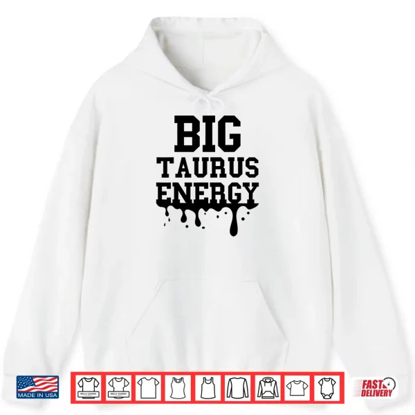 Hoodie Big Taurus Energy Men Women Zodiac Taurus Drip Birthday Shirt