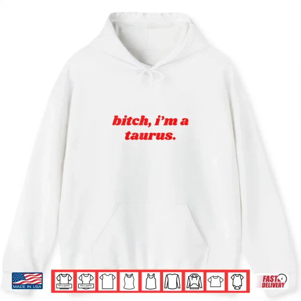 Bitch I'M A Taurus Funny Horoscope Slogan Attitude Statement Shirt 1 Hoodie Bitch Im A Taurus Funny Horoscope Slogan Attitude Statement Shirt