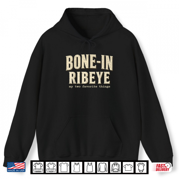 Bone In Ribeye My Two Favorite Things Funny Steak Humor Shirt