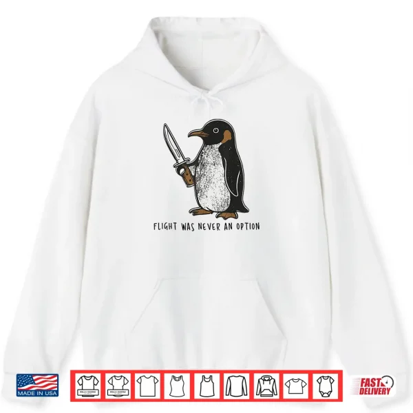 Hoodie Flight was Never an Option Sarcastic Bird Penguin Shirt
